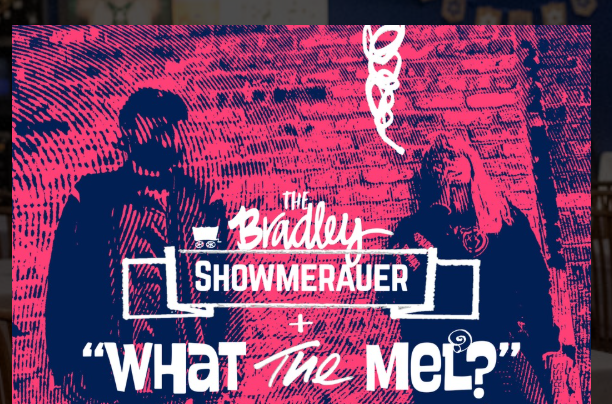 The Bradley Showmerauer and What the Mel!