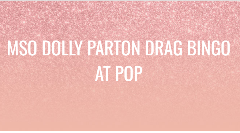 MSO Dolly Parton Drag Bingo at POP